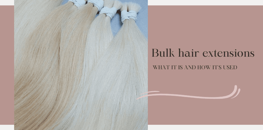 Bulk hair extensions What it is and how it's used