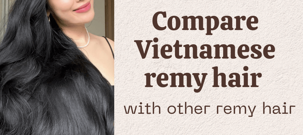 Compare Vietnamese remy hair with other remy hair